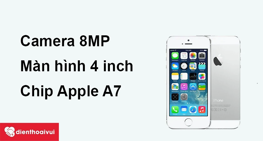 iPhone 5s - Camera 8MP, chip Apple A7 cho tốc độ xử l&yacute; vượt trội