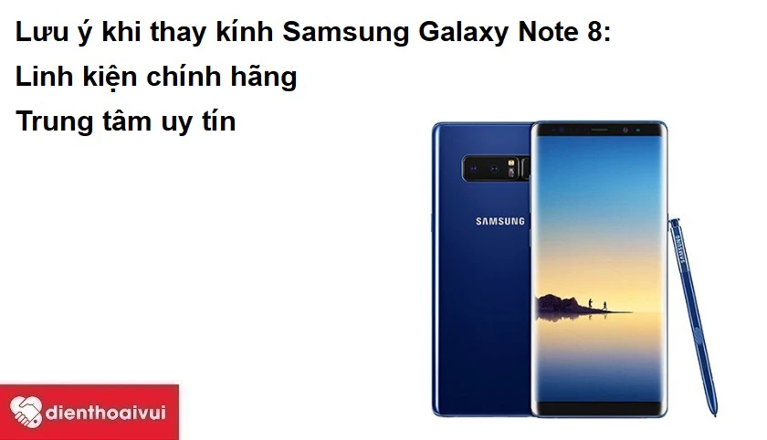 Ai l&agrave; người y&ecirc;u c&ocirc;ng nghệ hay fan cuồng của nh&agrave; Samsung th&igrave; chắc chắn Samsung Galaxy Note 8 l&agrave; chiếc điện thoại bạn kh&ocirc;ng thể n&agrave;o kh&ocirc;ng biết. Tuy nhi&ecirc;n nhi&ecirc;n kính chi&ecirc;́c Samsung Galaxy Note 8 của bạn bị hư hỏng g&acirc;y ảnh hưởng trải nghi&ecirc;̣m. Hãy đ&ecirc;́n Đi&ecirc;̣n Thoại Vui và thay k&iacute;nh Samsung Galaxy Note 8 chính hãng.