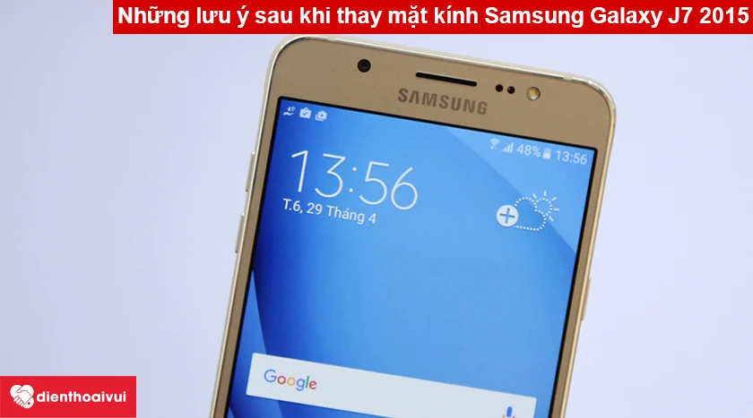 Những lưu &yacute; sau khi thay mặt k&iacute;nh Samsung Galaxy J7 2015 m&agrave; bạn n&ecirc;n biết