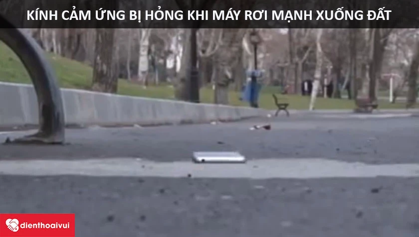 k&iacute;nh cảm ứng gặp trục trặc khi người d&ugrave;ng bất cẩn l&agrave;m rơi xuống đất