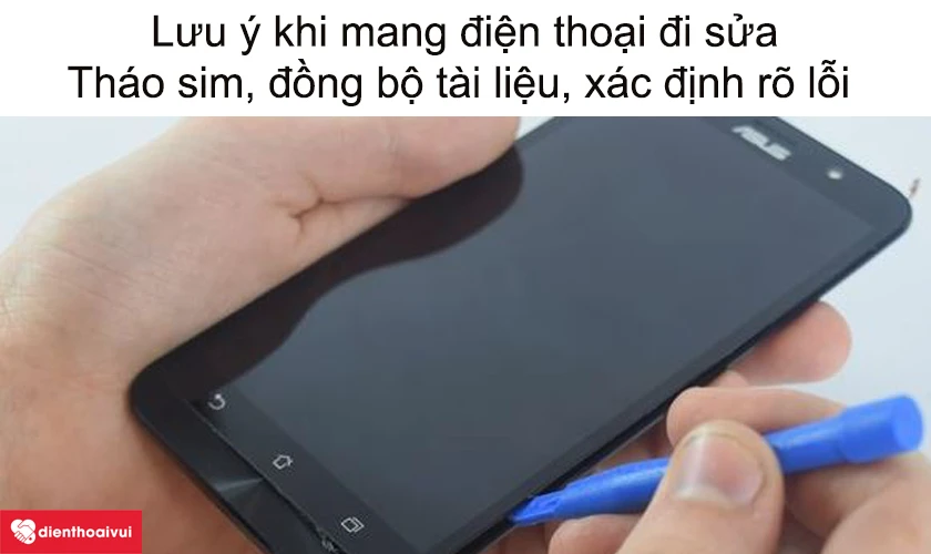Mang điện thoại đi sửa, mấy điều cần lưu ý?