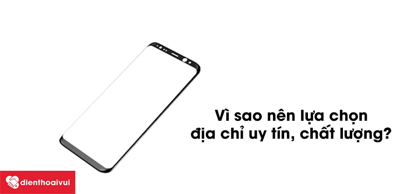 V&igrave; sao n&ecirc;n thay &eacute;p&nbsp; mặt k&iacute;nh Samsung Galaxy S8 tại cửa h&agrave;ng uy t&iacute;n, chất lượng
