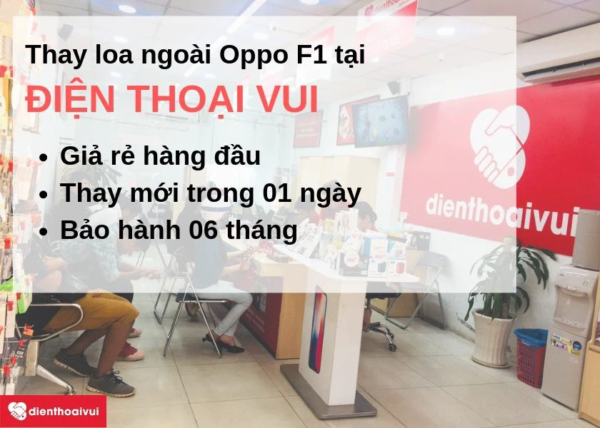 Thay loa ngo&agrave;i Oppo F1 gi&aacute; rẻ, nhanh ch&oacute;ng đến ngay Điện Thoại Vui