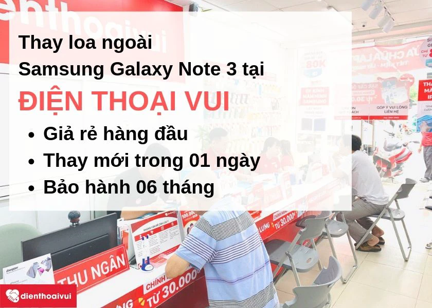 Thay loa ngo&agrave;i Samsung Galaxy Note 3 gi&aacute; rẻ, nhanh ch&oacute;ng đến Điện Thoại Vui