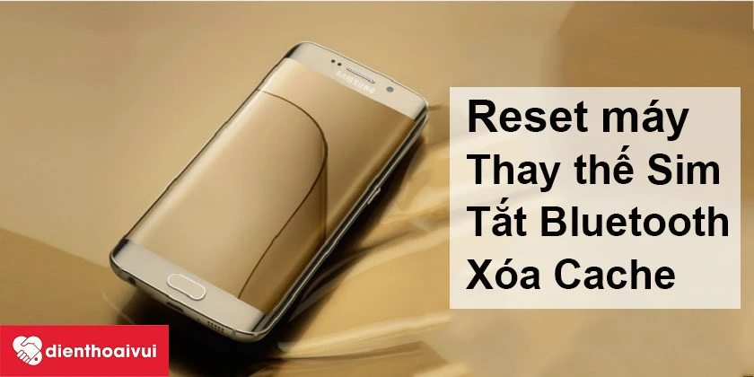 Khắc phục lỗi mất âm thanh khi gọi điện trên Galaxy S6 Edge