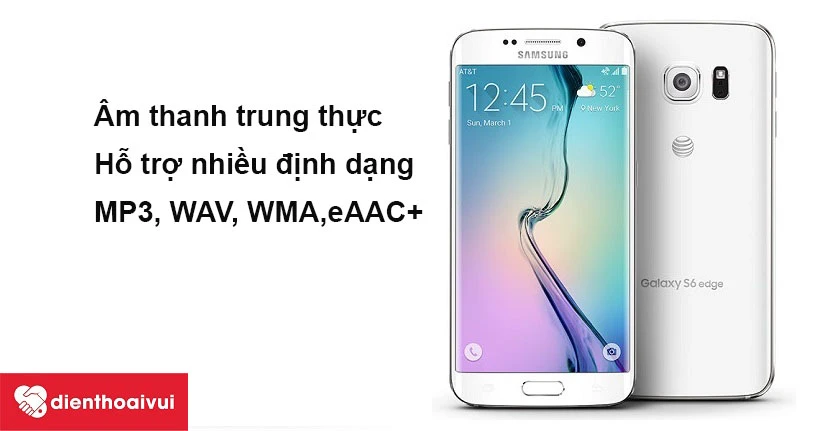 Samsung Galaxy S6 Edge siêu phẩm màn hình cong, hỗ trợ nhiều định dạng âm thanh