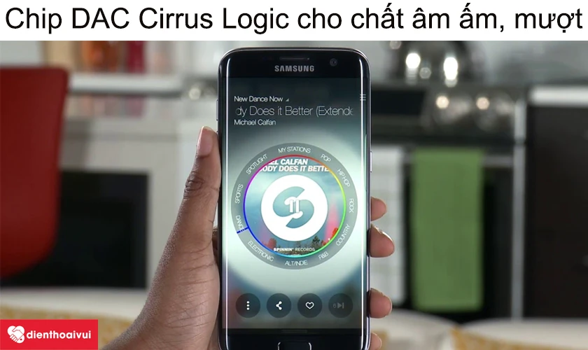 Samsung Galaxy S7 Edge - Chip DAC Cirrus Logic cho chất &acirc;m ấm, mượt