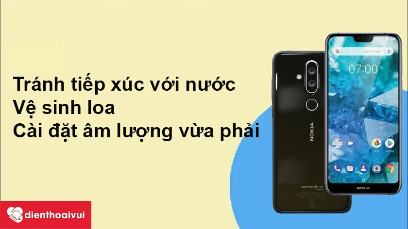 Những lưu ý giúp nâng cao tuổi thọ và bảo vệ loa Nokia 7.1 Plus tốt trong quá trình sử dụng