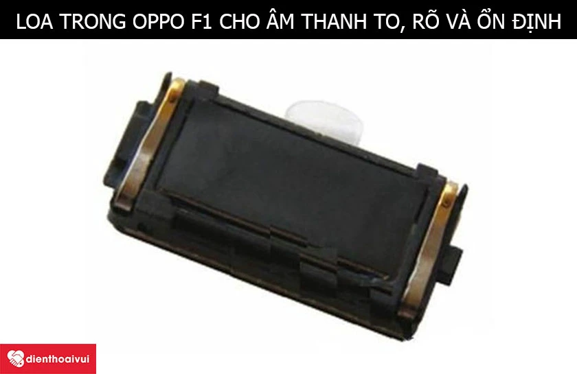 Loa trong Oppo F1 ph&aacute;t &acirc;m thanh cuộc gọi r&otilde; r&agrave;ng v&agrave; ổn định