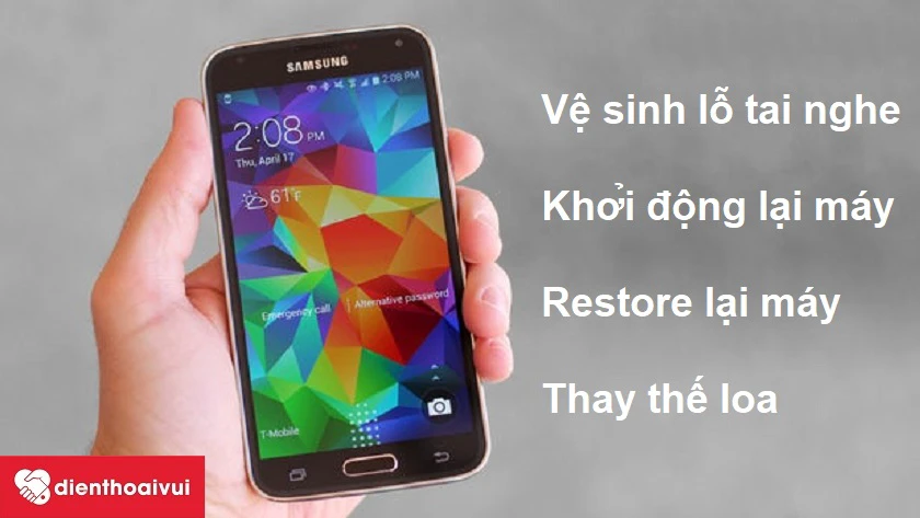 Cách khắc phục Samsung Galaxy S5 loa trong nghe nhỏ, rè bằng thủ thuật đơn giản