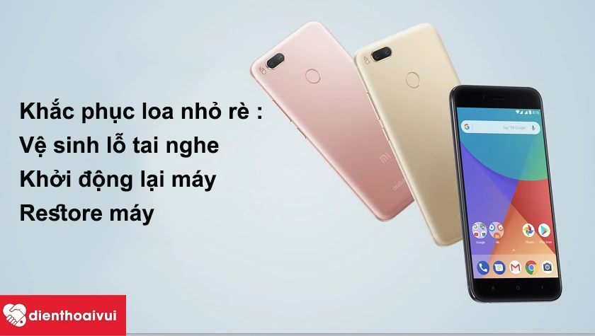 Khắc phục Xiaomi 5X, Xiaomi A1 nghe nhỏ, rè tại nhà