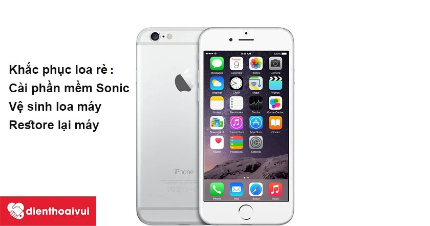 Cách khắc phục loa iPhone 6 Plus bị rè tại nhà