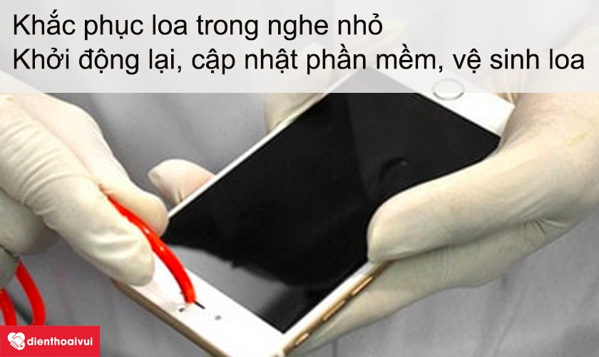 Khắc phục loa điện thoại nghe nhỏ