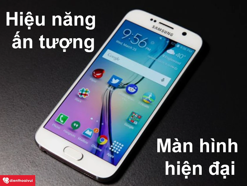 Samsung Galaxy S6 - Hiệu năng ấn tượng, m&agrave;n h&igrave;nh hiện đại