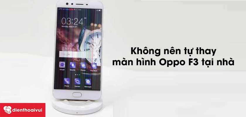 C&oacute; thể tự thay m&agrave;n h&igrave;nh Oppo F3 tại nh&agrave; được kh&ocirc;ng?