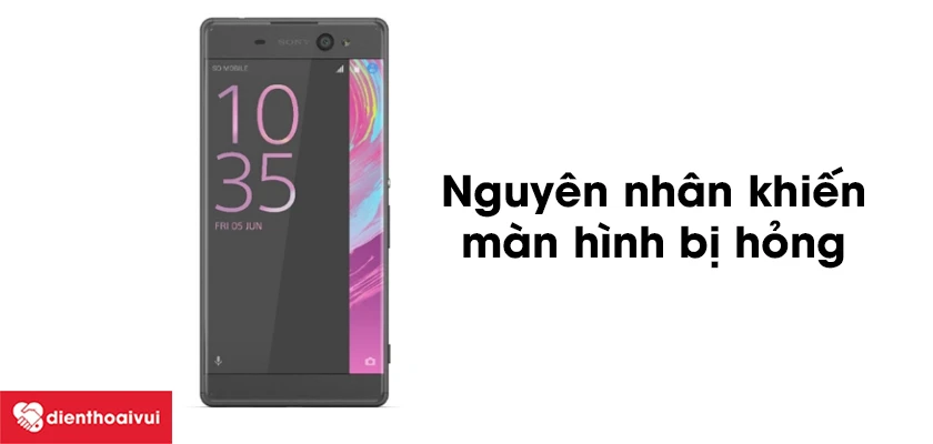 Nguy&ecirc;n nh&acirc;n n&agrave;o khiến m&agrave;n h&igrave;nh Sony Xperia XA Ultra bị hỏng