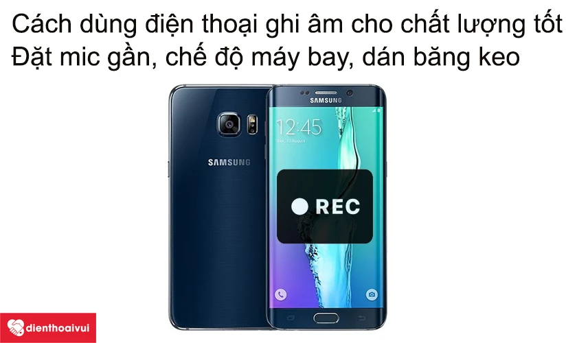 Hướng dẫn dùng điện thoại ghi âm để có kết quả chất lượng