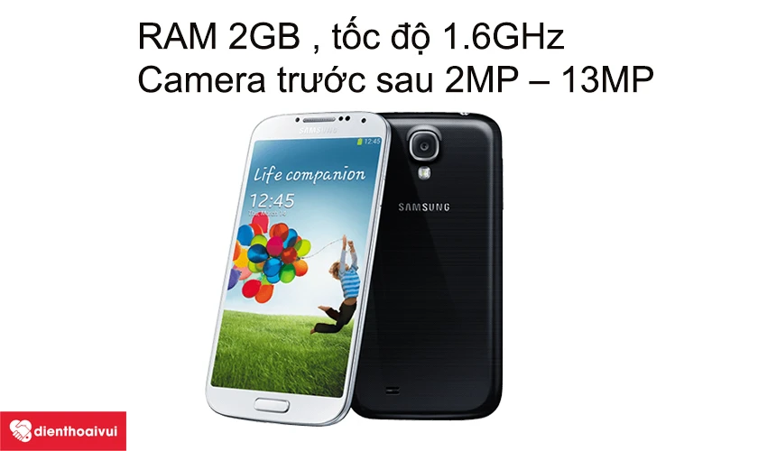 Samsung Galaxy S4 - RAM 2GB , tốc độ 1.6GHz, camera trước sau 2MP &ndash; 13MP