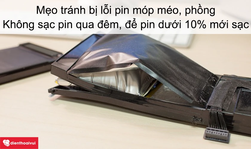 L&agrave;m g&igrave; để tr&aacute;nh bị lỗi pin m&oacute;p m&eacute;o, phồng, biến dạng