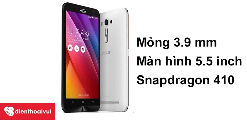 Asus Zenfone 2 Laser 5.5 thiết kế si&ecirc;u mỏng 3.9mm, c&acirc;́u hình mạnh mẽ với Snapdragon 410