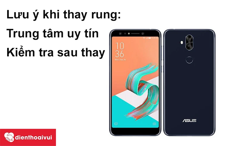 Những lưu &yacute; khi thay rung Asus Zenfone 5 Lite
