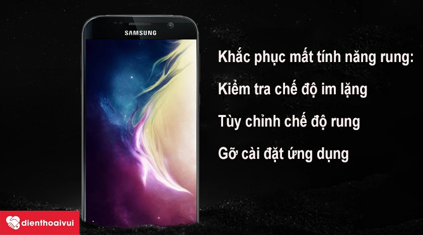Khắc phục t&igrave;nh trạng Galaxy S7 m&acirc;́t tính năng rung