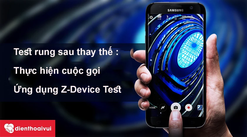 C&aacute;ch test rung sau thay khi thay rung Samsung Galaxy S7