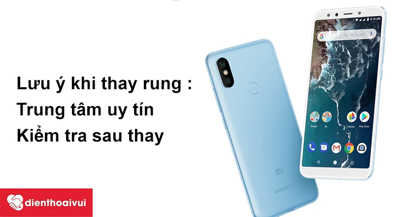 Lưu &yacute; khi thay rung Xiaomi Mi A2