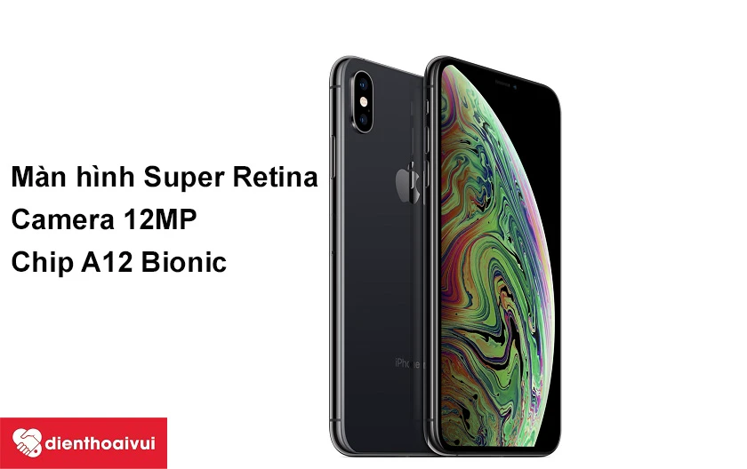 iPhone Xs Max màn hình Super Retina s&ocirc;́ng đ&ocirc;̣ng, chip A12 Bionic mạnh mẽ