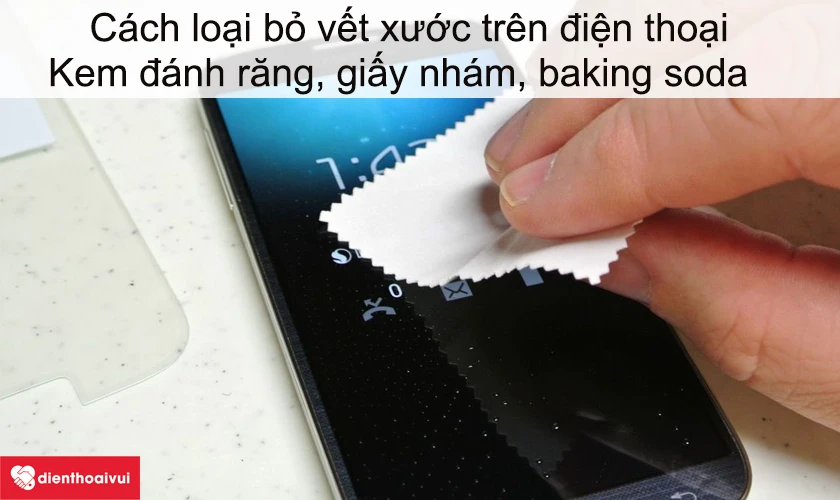 Cách loại bỏ vết xước trên điện thoại