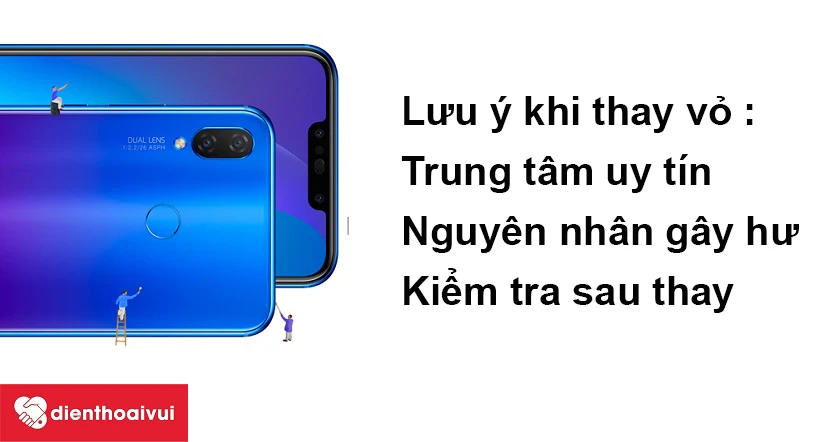 Những lưu ý khi thay th&ecirc;́ vỏ Huawei Nova 3i