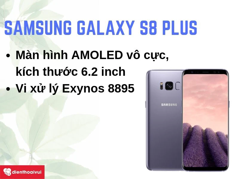 Samsung Galaxy S8 Plus: M&agrave;n h&igrave;nh v&ocirc; cực AMOLED 6.2 inch, hiệu năng mạnh mẽ với vi xử l&yacute; Exynos 8895