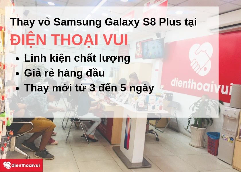 Thay vỏ Samsung Galaxy S8 Plus gi&aacute; rẻ, nhanh ch&oacute;ng tại Điện Thoại Vui