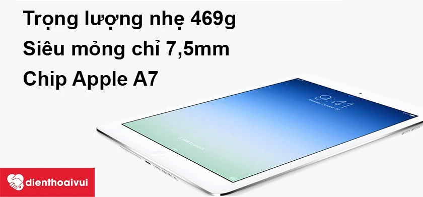 Trọng lượng nhẹ 469 g, si&ecirc;u mỏng chỉ 7,5mm