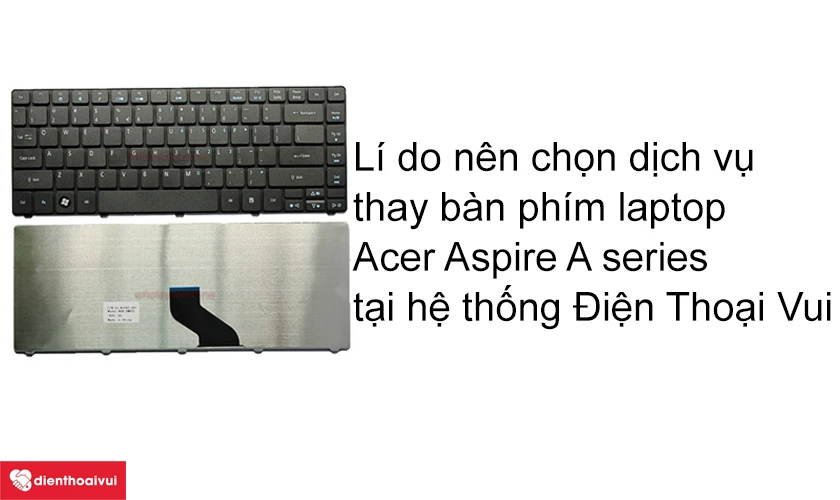 L&iacute; do n&ecirc;n chọn dịch vụ thay b&agrave;n ph&iacute;m laptop Acer Aspire A series lấy ngay tại hệ thống Điện Thoại Vui