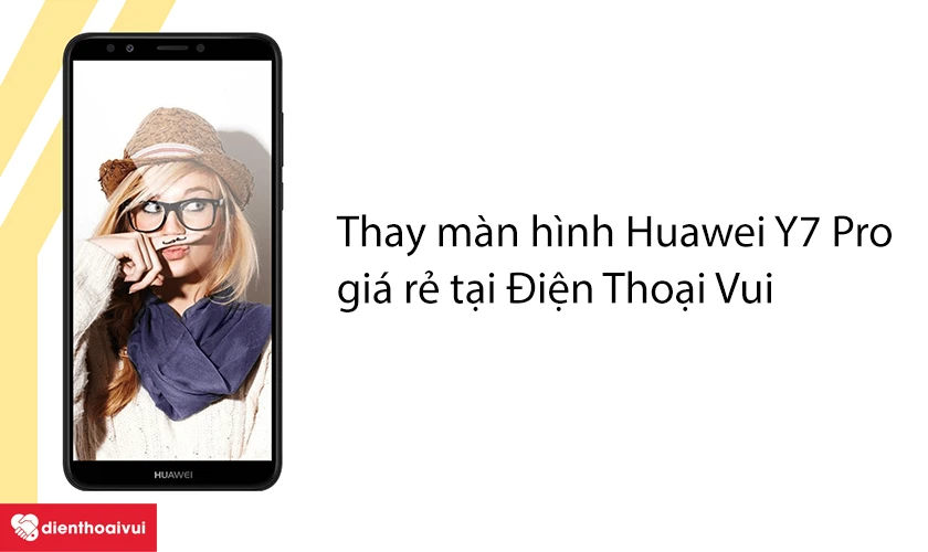 Thay m&agrave;n h&igrave;nh Huawei Y7 Pro gi&aacute; rẻ tại Điện Thoại Vui