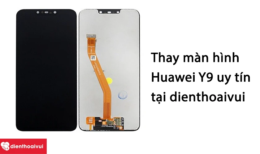 Thay m&agrave;n h&igrave;nh Huawei Y9 tại hệ thống Điện Thoại Vui uy t&iacute;n, chất lượng
