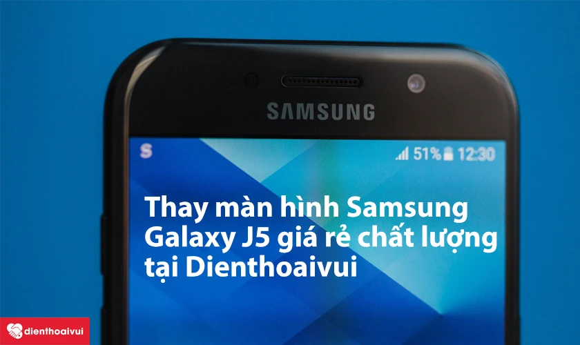 Thay m&agrave;n h&igrave;nh Samsung Galaxy J5 gi&aacute; rẻ chất lượng tại Điện Thoại Vui