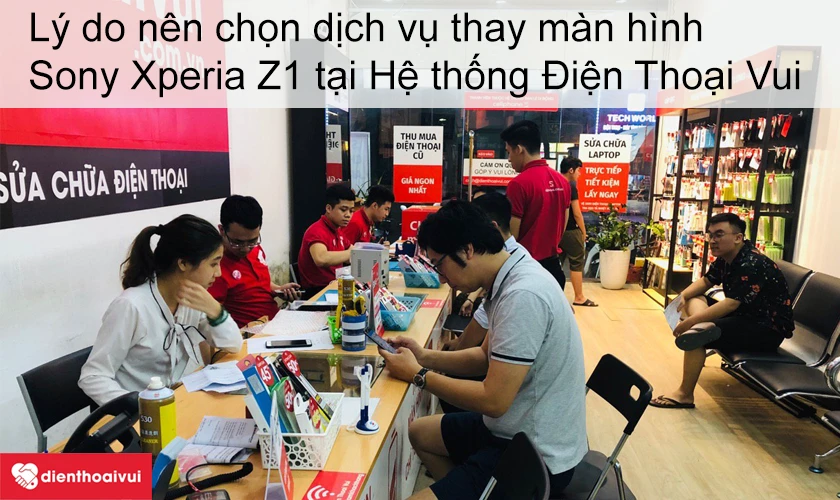 L&yacute; do n&ecirc;n chọn dịch vụ thay m&agrave;n h&igrave;nh Sony Xperia Z1 tại hệ thống Điện Thoại Vui