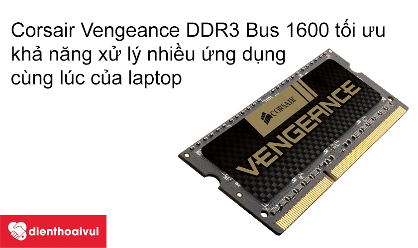 Corsair Vengeance DDR3 Bus 1600 tối ưu khả năng xử l&yacute; nhiều ứng dụng c&ugrave;ng l&uacute;c của laptop