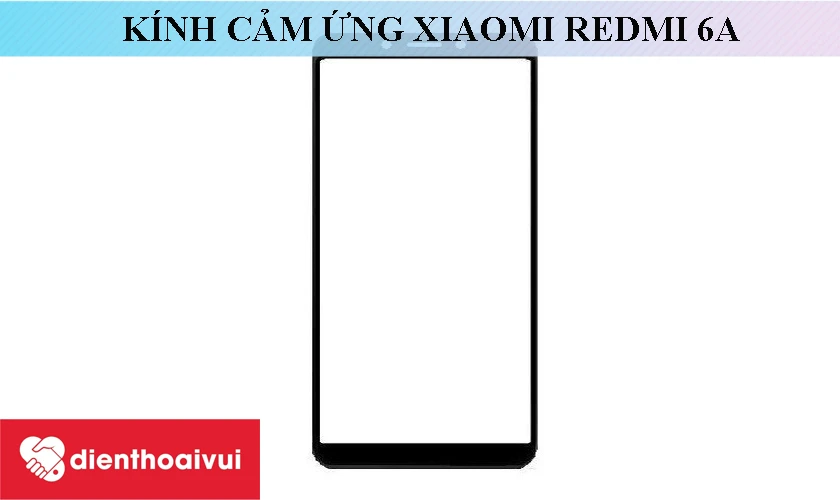 thay k&iacute;nh cảm ứng cho điện thoại Xiaomi Redmi 6A