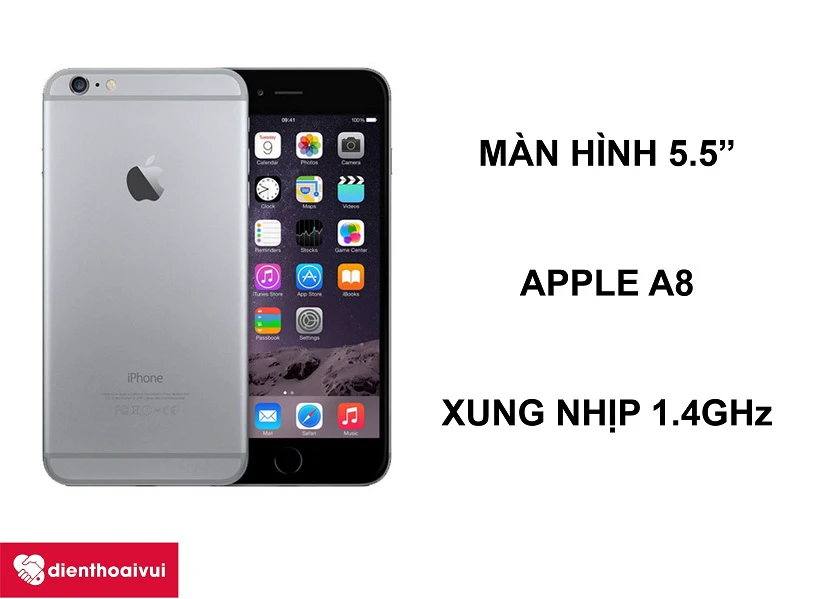 iPhone 6 Plus &ndash; Chiếc điện thoại m&agrave;n h&igrave;nh 5.5 inches với chip Apple A8 mạnh mẽ