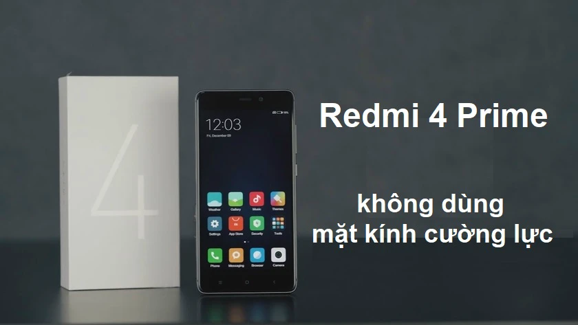 Tại sao Xiaomi Redmi 4 Prime lại kh&ocirc;ng d&ugrave;ng mặt k&iacute;nh cường lực?
