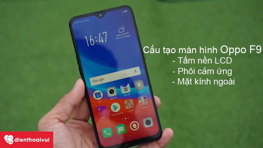 Đặc điểm cấu tạo m&agrave;n h&igrave;nh Oppo F9