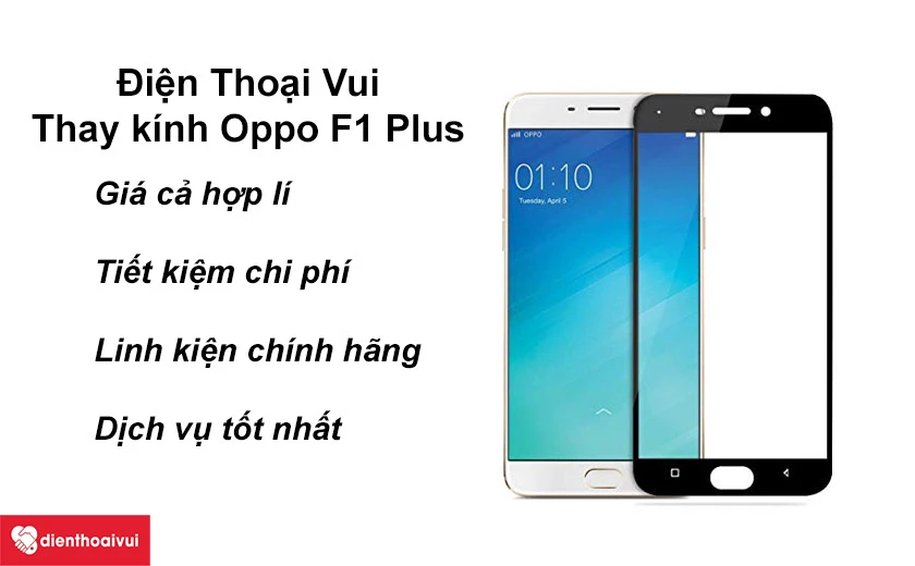 Điện Thoại Vui thay &eacute;p k&iacute;nh Oppo F1 Plus ch&iacute;nh h&atilde;ng dịch vụ tốt nhất