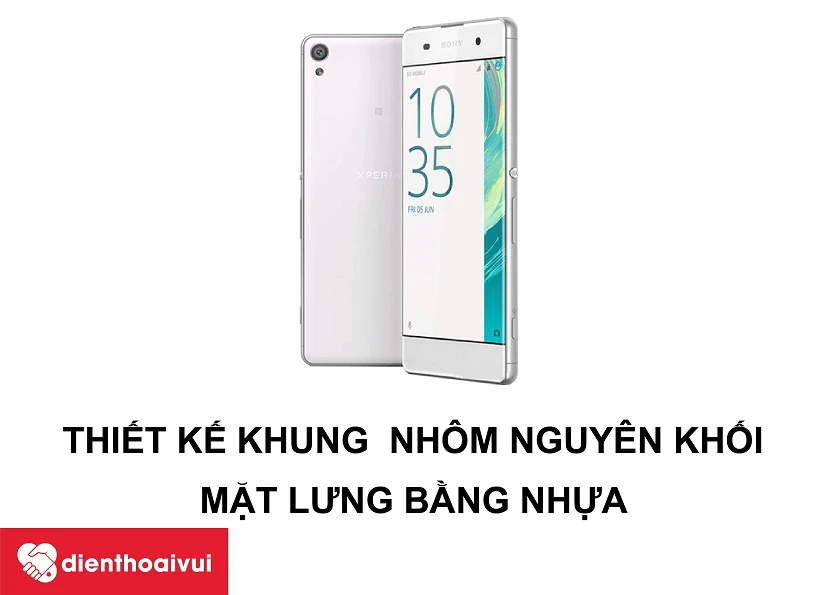 Sony Xperia XA &ndash; Thiết kế khung nh&ocirc;m với mặt lưng nhựa gi&uacute;p m&aacute;y nhẹ hơn