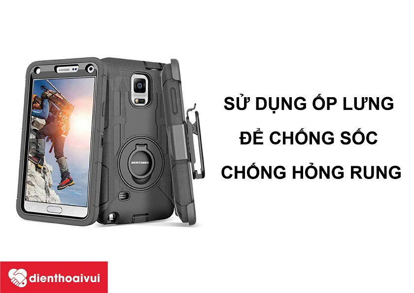 Sử dụng ốp lưng hoặc bao da bảo vệ khỏi rơi rớt v&agrave; chấn động mạnh