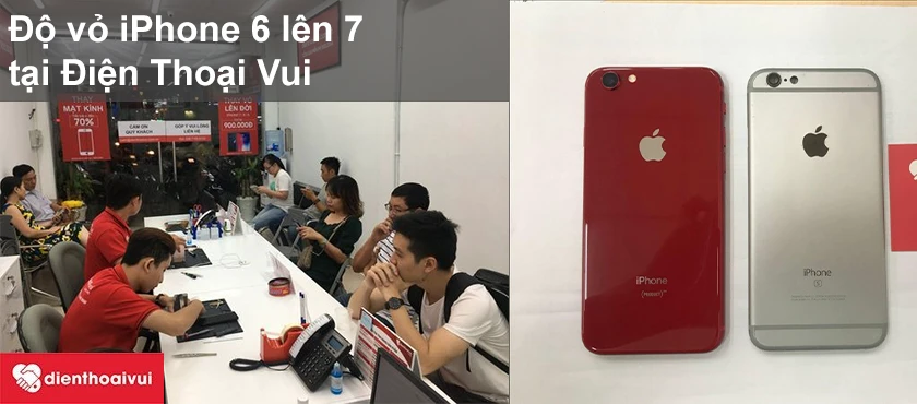 Dịch vụ độ vỏ iPhone 6 l&ecirc;n 7 uy t&iacute;n, lấy ngay tại Điện Thoại Vui.