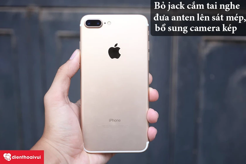 iPhone 7 Plus &ndash; Bỏ jack cắm tai nghe, đưa anten l&ecirc;n s&aacute;t m&eacute;p, bổ sung camera k&eacute;p