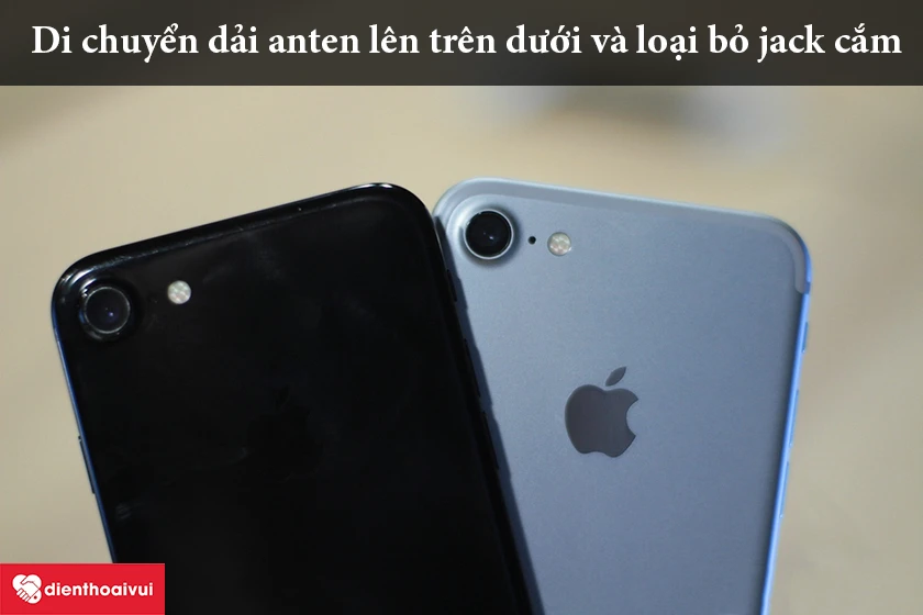 iPhone 7 &ndash; Di chuyển dải anten v&agrave; loại bỏ jack cắm tai nghe